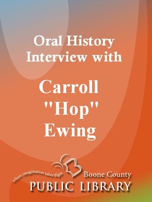 cover image of Oral History Interview with Carroll &quot;Hop&quot; Ewing